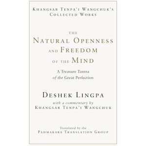 Wangchuk, Khangsar Tenpa'i The Natural Openness and Freedom of the Mind: A Treasure Tantra of the Great Perfection (Khangsar Tenpa'i Wangchuk's Collected Works) Wangchuk, Khangsar Tenpa'i The Natural Openness and Freedom of the Mind: A Treasure Tantra of the Great Perfection (Khangsar Tenpa'i Wangchuk's Collected Works)