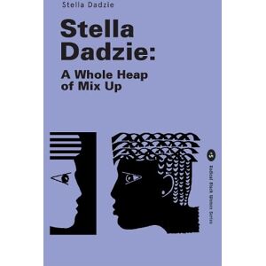 Dadzie, Stella Stella Dadzie: A Whole Heap of Mix Up: 5 (Radical Black Women) Dadzie, Stella Stella Dadzie: A Whole Heap of Mix Up: 5 (Radical Black Women)