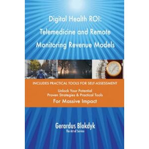 Gerardus Blokdyk - The Art of Service Digital Health ROI: Telemedicine and Remote Monitoring Revenue Models Gerardus Blokdyk - The Art of Service Digital Health ROI: Telemedicine and Remote Monitoring Revenue Models