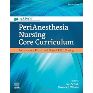 ASPAN PeriAnesthesia Nursing Core Curriculum: Preprocedure, Phase I and Phase II PACU Nursing ASPAN PeriAnesthesia Nursing Core Curriculum: Preprocedure, Phase I and Phase II PACU Nursing