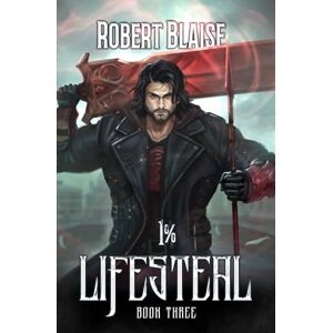 Blaise, Robert 1% Lifesteal (Volume 3): A LitRPG Adventure Blaise, Robert 1% Lifesteal (Volume 3): A LitRPG Adventure