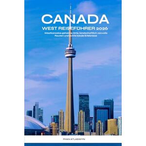 Atlaswyn, Rylan Canada West Reiseführer 2026: Westkanadas geheime Orte, landschaftlich reizvolle Routen und echte lokale Erlebnisse Atlaswyn, Rylan Canada West Reiseführer 2026: Westkanadas geheime Orte, landschaftlich reizvolle Routen und echte lokale Erlebnisse