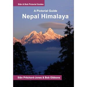 Pritchard-Jones, Sian Nepal Himalaya: A Pictorial Guide: Everest, Annapurna, Langtang, Ganesh, Manaslu & Tsum, Rolwaling, Dolpo, Kangchenjunga, Makalu, West Nepal (Sian and Bob Pictorial Guides) Pritchard-Jones, Sian Nepal Himalaya: A Pictorial Guide: Everest, Annapurna, Langtang, Ganesh, Manaslu & Tsum, Rolwaling, Dolpo, Kangchenjunga, Makalu, West Nepal (Sian and Bob Pictorial Guides)