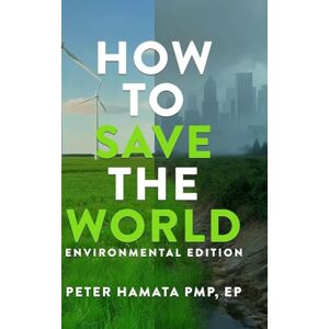 Hamata Pmp, Ep Peter HOW TO SAVE THE WORLD Environmental Edition Hamata Pmp, Ep Peter HOW TO SAVE THE WORLD Environmental Edition