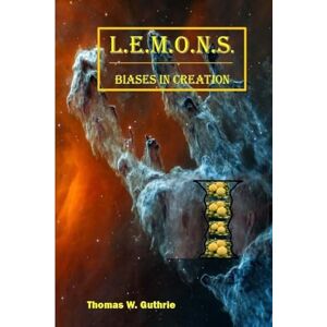 Guthrie, Thomas W L.E.M.O.N.S. Biases in Creation Guthrie, Thomas W L.E.M.O.N.S. Biases in Creation