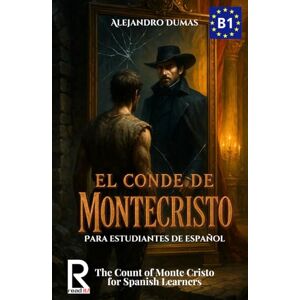 Dumas, Alejandro El conde de Montecristo para estudiantes de español. Nivel B1. Intermedio: The Count of Monte Cristo for Spanish Learners. Level B1. Intermediate Dumas, Alejandro El conde de Montecristo para estudiantes de español. Nivel B1. Intermedio: The Count of Monte Cristo for Spanish Learners. Level B1. Intermediate