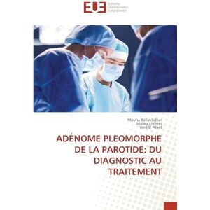Bellakhdhar, Mouna ADÉNOME PLEOMORPHE DE LA PAROTIDE: DU DIAGNOSTIC AU TRAITEMENT Bellakhdhar, Mouna ADÉNOME PLEOMORPHE DE LA PAROTIDE: DU DIAGNOSTIC AU TRAITEMENT