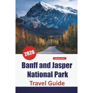Askew, Dwayne B. Banff and Jasper National Park TRAVEL GUIDE 2026: Discover Top Sights, National Park Hikes, Scenic Routes, and Wildlife Adventures in Canada’s Rockies Askew, Dwayne B. Banff and Jasper National Park TRAVEL GUIDE 2026: Discover Top Sights, National Park Hikes, Scenic Routes, and Wildlife Adventures in Canada’s Rockies