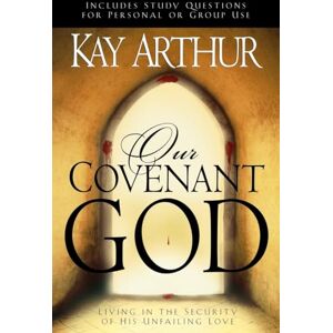 Arthur, Kay Our Covenant God: Living in the Security of His Unfailing Love Arthur, Kay Our Covenant God: Living in the Security of His Unfailing Love