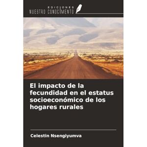Nsengiyumva, Celestin El impacto de la fecundidad en el estatus socioeconómico de los hogares rurales Nsengiyumva, Celestin El impacto de la fecundidad en el estatus socioeconómico de los hogares rurales