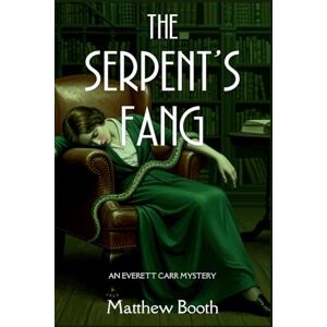Booth, Matthew The Serpent's Fang: An Everett Carr Mystery: 4 Booth, Matthew The Serpent's Fang: An Everett Carr Mystery: 4