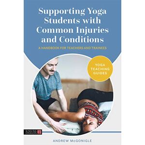 McGonigle, Andrew Supporting Yoga Students with Common Injuries and Conditions: A Handbook for Teachers and Trainees (Yoga Teaching Guides) McGonigle, Andrew Supporting Yoga Students with Common Injuries and Conditions: A Handbook for Teachers and Trainees (Yoga Teaching Guides)