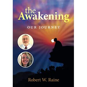 Raine, Robert W. The Awakening: Our Journey Raine, Robert W. The Awakening: Our Journey