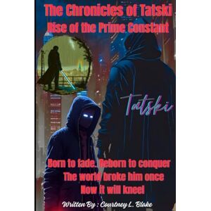 Blake, Courtney Tatski’s Journey: Book 1 – Rise of the Prime Constant: The Chronicles of Tatski Blake, Courtney Tatski’s Journey: Book 1 – Rise of the Prime Constant: The Chronicles of Tatski