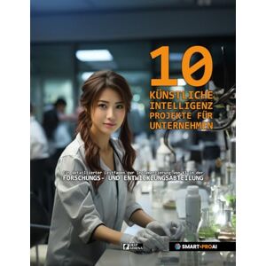 Garcia, Juan 10 KI Projekte für die Forschungs- und Entwicklungsabteilung (F&E): Nutze das volle Potenzial der Künstlichen Intelligenz in deinem Unternehmen mit ... die F&E Abteilung (Künstliche Intelligenz) Garcia, Juan 10 KI Projekte für die Forschungs- und Entwicklungsabteilung (F&E): Nutze das volle Potenzial der Künstlichen Intelligenz in deinem Unternehmen mit ... die F&E Abteilung (Künstliche Intelligenz)