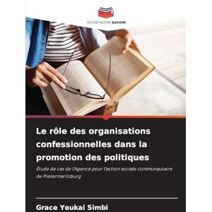 Simbi, Grace Yeukai Le rôle des organisations confessionnelles dans la promotion des politiques: Étude de cas de l'Agence pour l'action sociale communautaire de Pietermaritzburg Simbi, Grace Yeukai Le rôle des organisations confessionnelles dans la promotion des politiques: Étude de cas de l'Agence pour l'action sociale communautaire de Pietermaritzburg