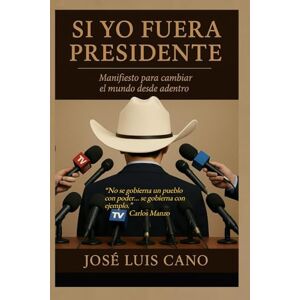 Cano, José Luis Si yo fuera Presidente Cano, José Luis Si yo fuera Presidente
