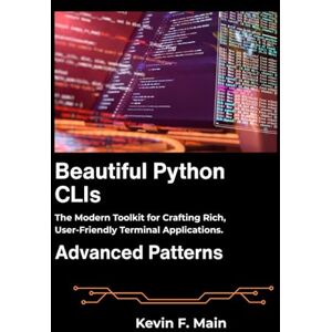 F. Main, Kevin Beautiful Python CLIs: The Modern Toolkit for Crafting Rich, User-Friendly Terminal Applications. F. Main, Kevin Beautiful Python CLIs: The Modern Toolkit for Crafting Rich, User-Friendly Terminal Applications.