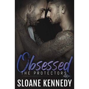 Kennedy, Sloane Obsessed: The Protectors, Book 13 Kennedy, Sloane Obsessed: The Protectors, Book 13