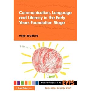 Bradford, Helen Communication, Language and Literacy in the Early Years Foundation Stage (Practical Guidance in the EYFS) Bradford, Helen Communication, Language and Literacy in the Early Years Foundation Stage (Practical Guidance in the EYFS)