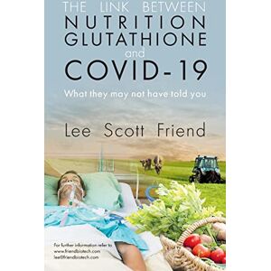 Lee The Link between Nutrition, Glutathione and Covid-19: What They May Not Have Told You Lee The Link between Nutrition, Glutathione and Covid-19: What They May Not Have Told You