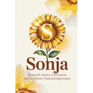 Hermann Sonja: Herkunft deines Vornamens und berühmte Namensträgerinnen: Ein liebevoll gestaltetes Geschenk für alle, die den Namen Sonja tragen – mit ... Bezügen und inspirierenden Persönlichkeiten Hermann Sonja: Herkunft deines Vornamens und berühmte Namensträgerinnen: Ein liebevoll gestaltetes Geschenk für alle, die den Namen Sonja tragen – mit ... Bezügen und inspirierenden Persönlichkeiten