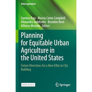 Planning for Equitable Urban Agriculture in the United States: Future Directions for a New Ethic in City Building Planning for Equitable Urban Agriculture in the United States: Future Directions for a New Ethic in City Building