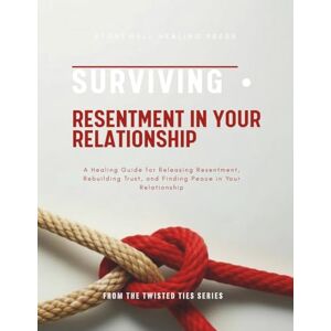 Tourangeau, Mary Surviving Resentment In Your Relationship: A Healing Guide for Releasing Resentment, Rebuilding Trust, and Finding Peace in Your Relationship Tourangeau, Mary Surviving Resentment In Your Relationship: A Healing Guide for Releasing Resentment, Rebuilding Trust, and Finding Peace in Your Relationship