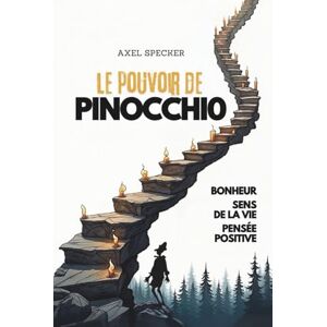 Specker, Axel Le Pouvoir de Pinocchio: Bonheur, sens de la vie, pensée positive Specker, Axel Le Pouvoir de Pinocchio: Bonheur, sens de la vie, pensée positive