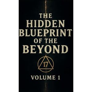 Bullard, Bill Billy The Hidden Blueprint of the Beyond Volume 1: Unlocking the Astral, the Bardo, and the Sacred Code of Numbers Bullard, Bill Billy The Hidden Blueprint of the Beyond Volume 1: Unlocking the Astral, the Bardo, and the Sacred Code of Numbers