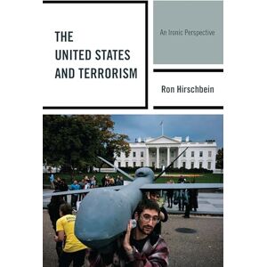 Rowman & Littlefield Publishers The United States and Terrorism: An Ironic Perspective Rowman & Littlefield Publishers The United States and Terrorism: An Ironic Perspective