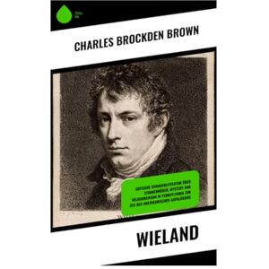 Brown, Charles Brockden Wieland: Gotische Schauerliteratur über Stimmenhörer, Mystery und Religionswahn in Pennsylvania zur Zeit der Amerikanischen Aufklärung Brown, Charles Brockden Wieland: Gotische Schauerliteratur über Stimmenhörer, Mystery und Religionswahn in Pennsylvania zur Zeit der Amerikanischen Aufklärung