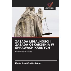 Cortes Lopez, Maria Jose Zasada LegalnoŚci I Zasada OskarŻenia W Sprawach Karnych: Przegl¿d orzecznictwa Cortes Lopez, Maria Jose Zasada LegalnoŚci I Zasada OskarŻenia W Sprawach Karnych: Przegl¿d orzecznictwa