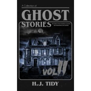 Tidy, H.J. Ghost Stories VOL II: A Collection of the World’s Most Haunted Locations and Paranormal Encounters (PARANORMAL LOCATIONS SERIES) Tidy, H.J. Ghost Stories VOL II: A Collection of the World’s Most Haunted Locations and Paranormal Encounters (PARANORMAL LOCATIONS SERIES)