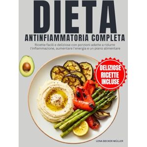 Becker Dieta Antinfiammatoria Completa: Ricette facili e deliziose con porzioni adatte a ridurre l'infiammazione, aumentare l'energia e un piano alimentare Becker Dieta Antinfiammatoria Completa: Ricette facili e deliziose con porzioni adatte a ridurre l'infiammazione, aumentare l'energia e un piano alimentare