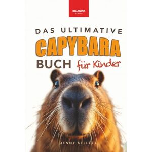 Kellett, Jenny Capybaras: Das Ultimative Capybara-Buch für Kinder: Über 100 spannende Fakten, Fotos, Quiz & Mitmachseiten (für Kinder ab 8 Jahren) (Tierfaktenbücher für Kinder) Kellett, Jenny Capybaras: Das Ultimative Capybara-Buch für Kinder: Über 100 spannende Fakten, Fotos, Quiz & Mitmachseiten (für Kinder ab 8 Jahren) (Tierfaktenbücher für Kinder)