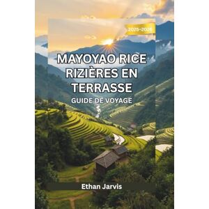 Jarvis, Ethan MAYOYAO RIZIÈRES EN TERRASSE GUIDE DE VOYAGE 2025-2026 (The Traveler's Companion) Jarvis, Ethan MAYOYAO RIZIÈRES EN TERRASSE GUIDE DE VOYAGE 2025-2026 (The Traveler's Companion)