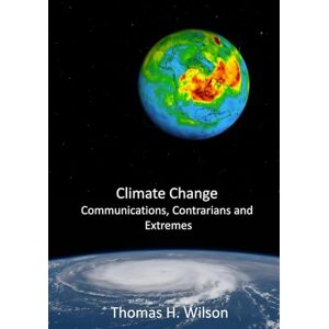 Wilson Climate Change: Communications, Contrarians and Extremes Wilson Climate Change: Communications, Contrarians and Extremes