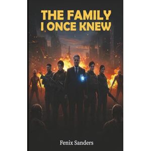 Sanders, Fenix The Family I Once Knew Sanders, Fenix The Family I Once Knew