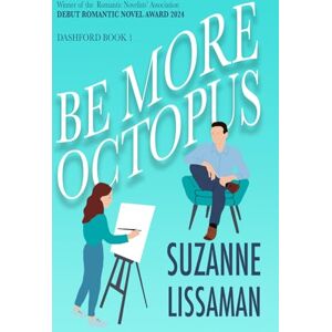 Lissaman, Suzanne Be More Octopus: A hilarious fast-paced romantic comedy: 1 (The Dashford Comedies) Lissaman, Suzanne Be More Octopus: A hilarious fast-paced romantic comedy: 1 (The Dashford Comedies)