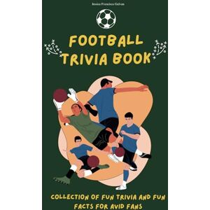 Galvan, Jessica Francisca Football Trivia book: Collection of fun trivia and fun facts for avid fans Galvan, Jessica Francisca Football Trivia book: Collection of fun trivia and fun facts for avid fans