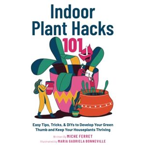 Ferret, Miche Indoor Plant Hacks 101: Easy Tips, Tricks, & DIYs To Develop Your Green Thumb and Keep Your Houseplants Thriving Ferret, Miche Indoor Plant Hacks 101: Easy Tips, Tricks, & DIYs To Develop Your Green Thumb and Keep Your Houseplants Thriving