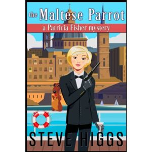 Higgs, Steve The Maltese Parrot: Patricia Fisher Mysteries Higgs, Steve The Maltese Parrot: Patricia Fisher Mysteries