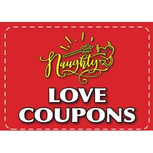 Publishing, PWA Naughty Love Coupons For Him: For Him, Her, Couples Funny, Sexy, Novelty Coupons to Spice Up Adventurous Activities! Publishing, PWA Naughty Love Coupons For Him: For Him, Her, Couples Funny, Sexy, Novelty Coupons to Spice Up Adventurous Activities!