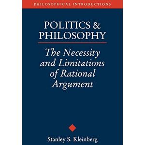 Stanley Politics and Philosophy: The Necessity and Limitations or Rational Argument: 1 (Philosophical Introductions) Stanley Politics and Philosophy: The Necessity and Limitations or Rational Argument: 1 (Philosophical Introductions)