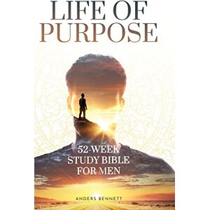Bennett, Anders Life Of Purpose: 52-Week Study Bible for Men Bennett, Anders Life Of Purpose: 52-Week Study Bible for Men