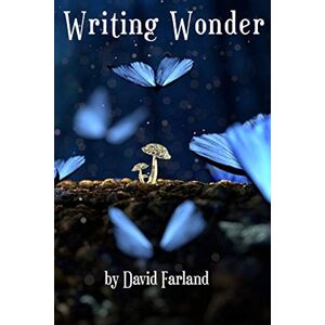 Farland, David Writing Wonder Farland, David Writing Wonder