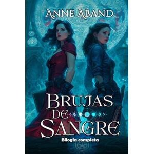 Aband, Anne Brujas de sangre (Bilogía completa): (Brujas, vampiros, enemies to lovers) Aband, Anne Brujas de sangre (Bilogía completa): (Brujas, vampiros, enemies to lovers)