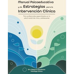 Charleman, Dra. Rosaura Manual Psicoeducativo y de Estrategias para la Intervención Clínica: Para profesionales especializados en la salud mental niños y adolescentes Charleman, Dra. Rosaura Manual Psicoeducativo y de Estrategias para la Intervención Clínica: Para profesionales especializados en la salud mental niños y adolescentes