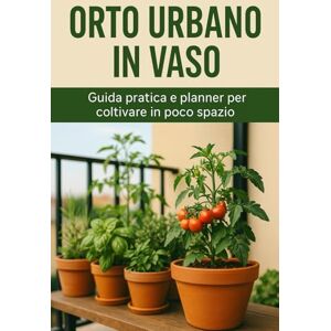 Stryder, Lian Orto urbano in vaso: Guida pratica e planner per coltivare in poco spazio Stryder, Lian Orto urbano in vaso: Guida pratica e planner per coltivare in poco spazio